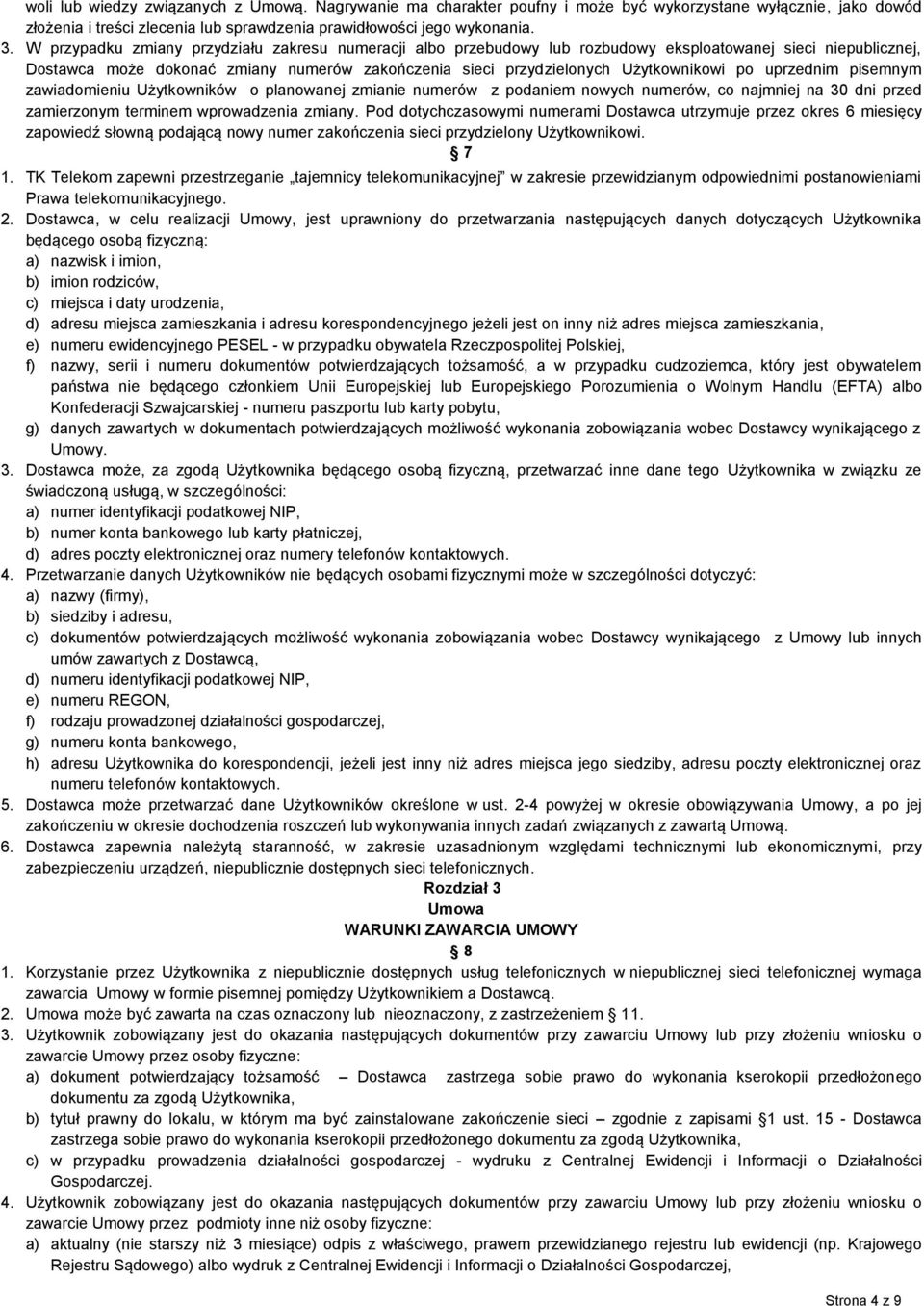 po uprzednim pisemnym zawiadomieniu Użytkowników o planowanej zmianie numerów z podaniem nowych numerów, co najmniej na 30 dni przed zamierzonym terminem wprowadzenia zmiany.