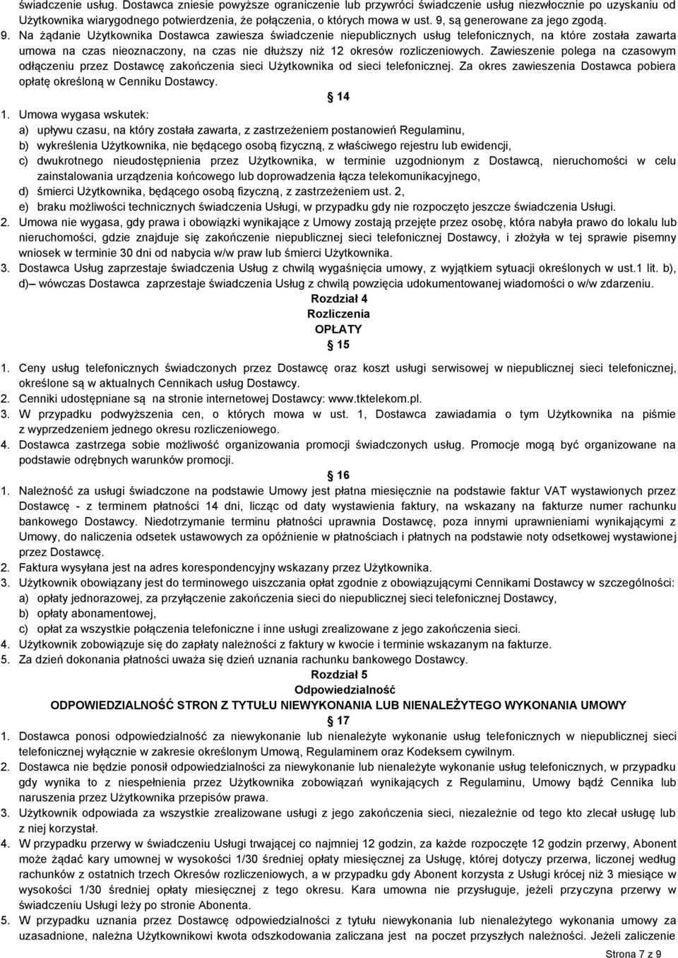 Na żądanie Użytkownika Dostawca zawiesza świadczenie niepublicznych usług telefonicznych, na które została zawarta umowa na czas nieoznaczony, na czas nie dłuższy niż 12 okresów rozliczeniowych.