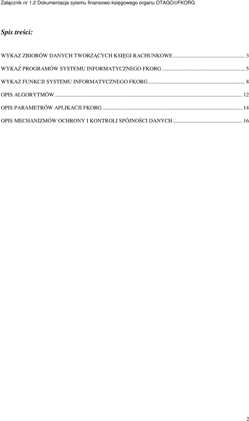 .. 5 WYKAZ FUNKCJI SYSTEMU INFORMATYCZNEGO FKORG... 8 OPIS ALGORYTMÓW.