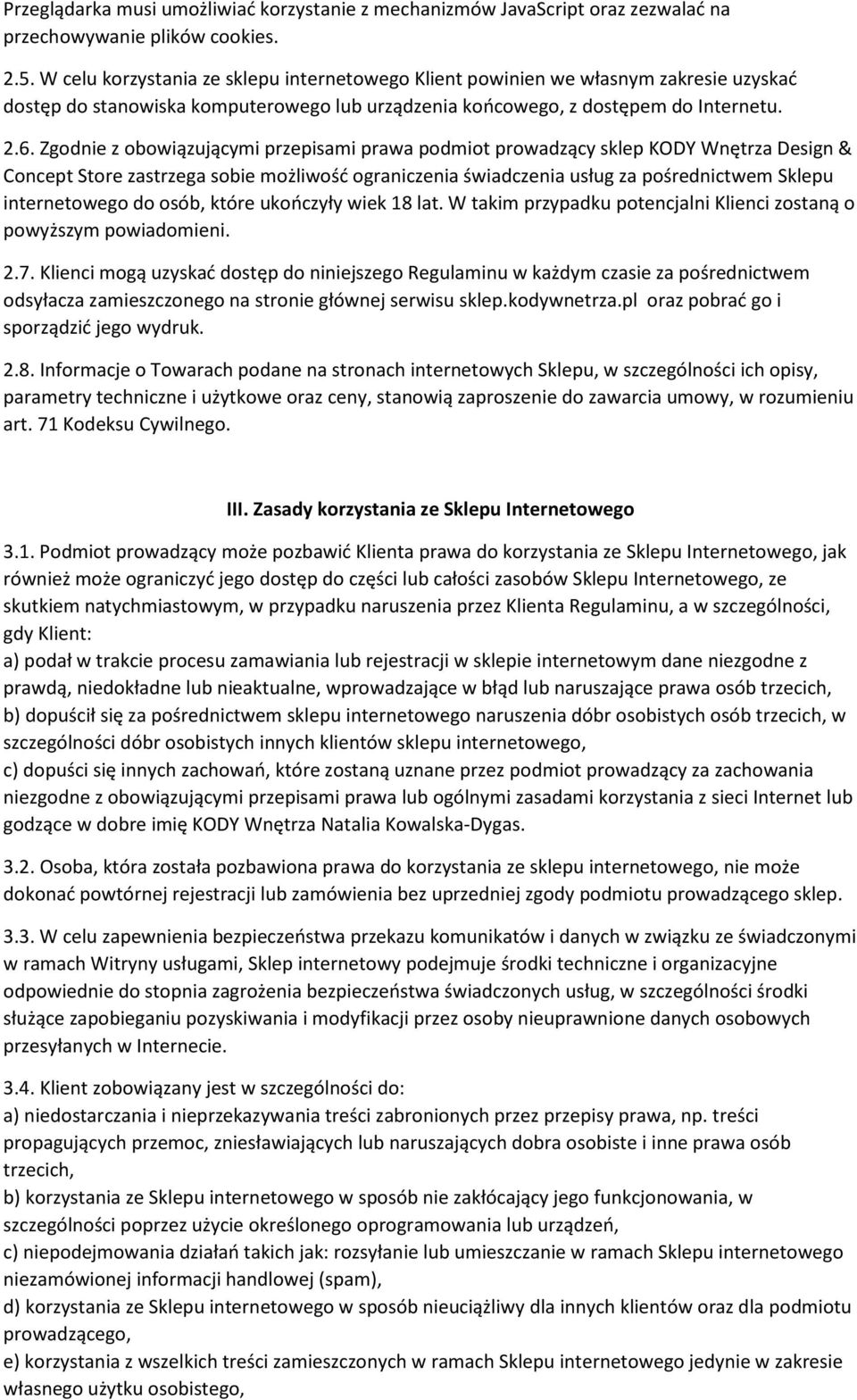 Zgodnie z obowiązującymi przepisami prawa podmiot prowadzący sklep KODY Wnętrza Design & Concept Store zastrzega sobie możliwość ograniczenia świadczenia usług za pośrednictwem Sklepu internetowego