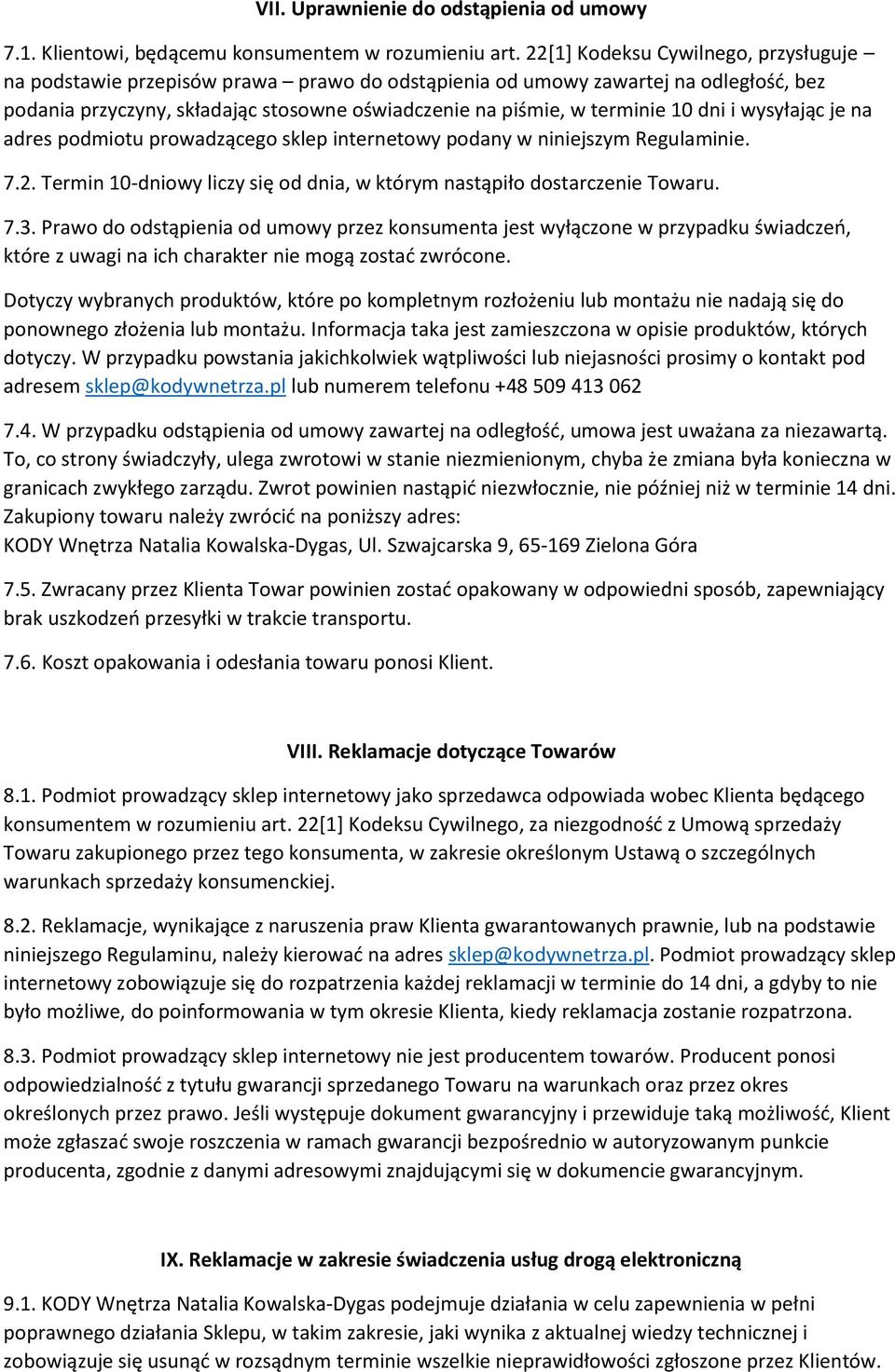 dni i wysyłając je na adres podmiotu prowadzącego sklep internetowy podany w niniejszym Regulaminie. 7.2. Termin 10-dniowy liczy się od dnia, w którym nastąpiło dostarczenie Towaru. 7.3.