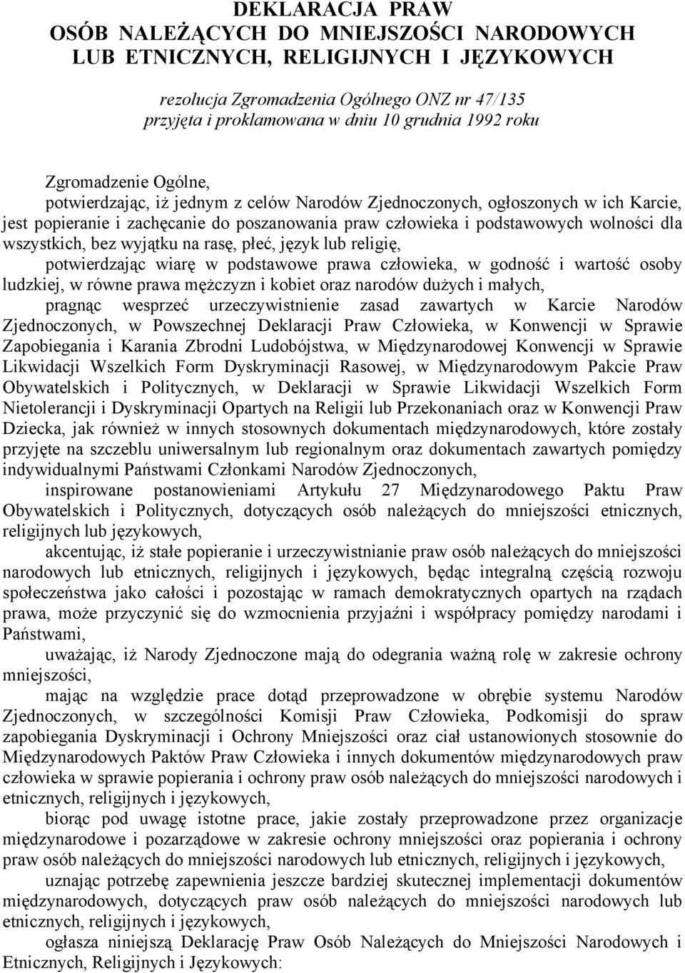 wszystkich, bez wyjątku na rasę, płeć, język lub religię, potwierdzając wiarę w podstawowe prawa człowieka, w godność i wartość osoby ludzkiej, w równe prawa mężczyzn i kobiet oraz narodów dużych i