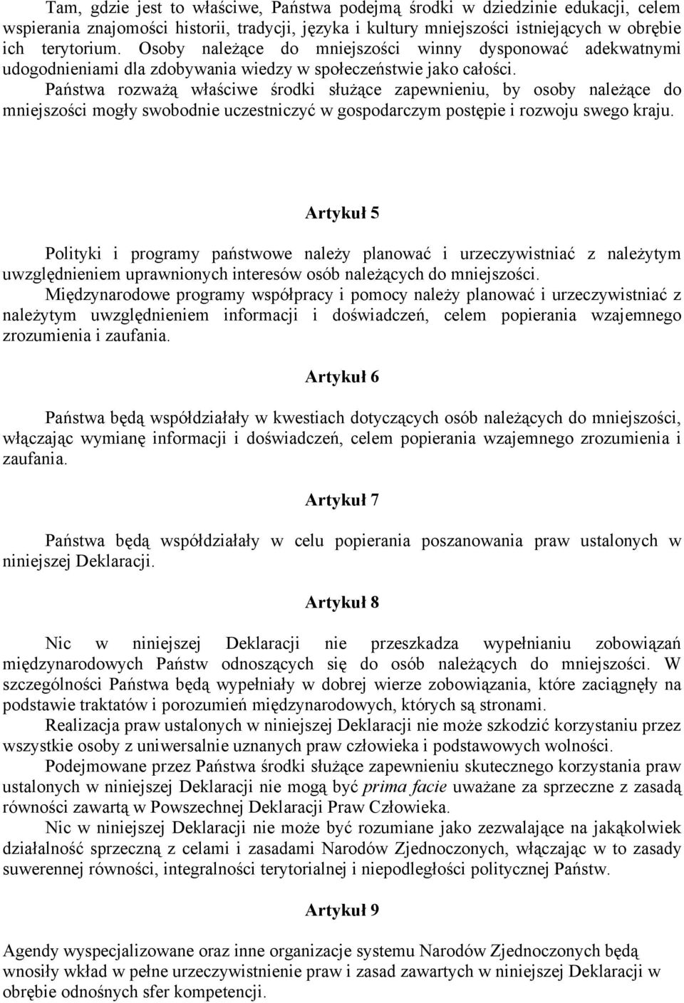 Państwa rozważą właściwe środki służące zapewnieniu, by osoby należące do mniejszości mogły swobodnie uczestniczyć w gospodarczym postępie i rozwoju swego kraju.