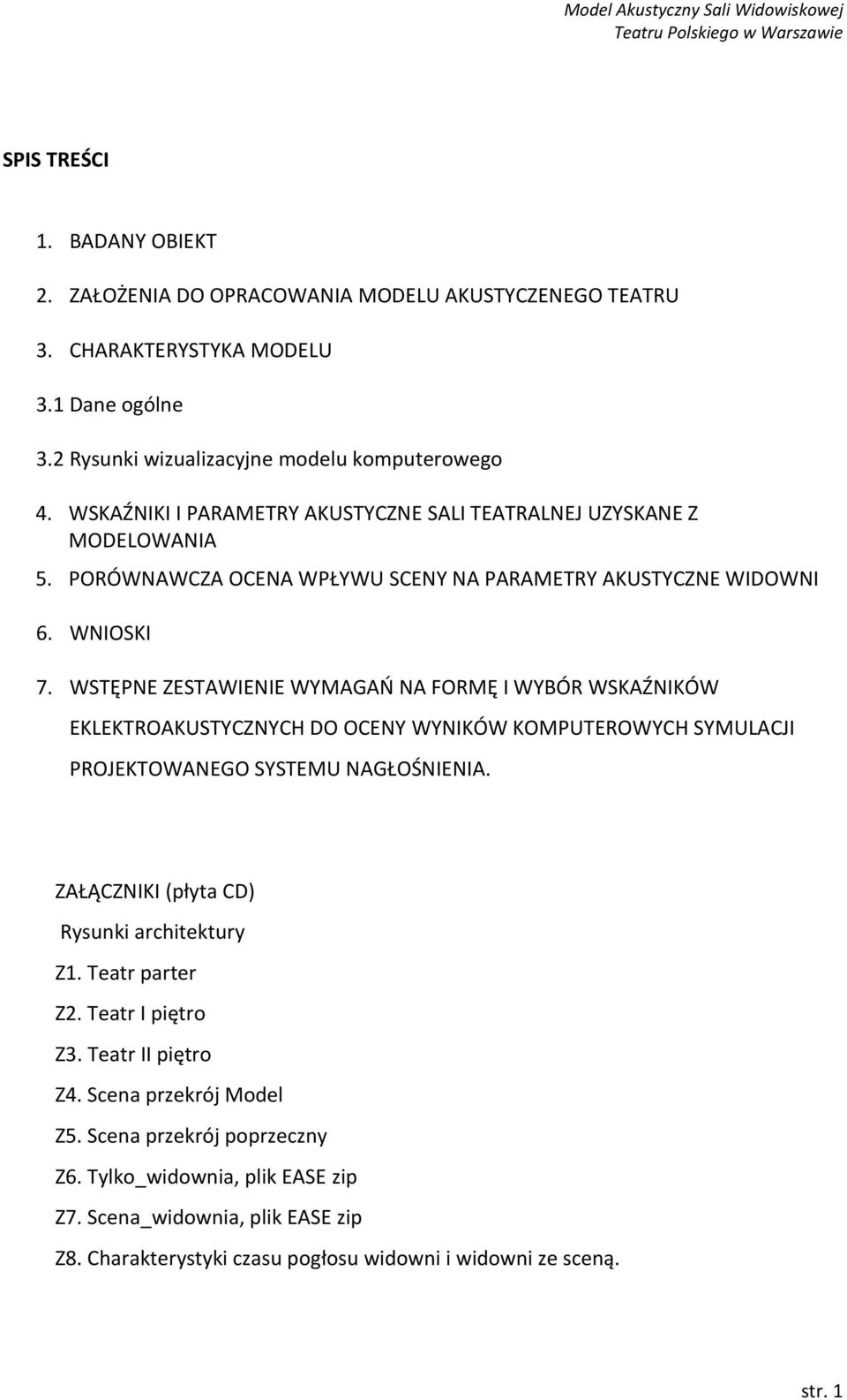 WSTĘPNE ZESTAWIENIE WYMAGAŃ NA FORMĘ I WYBÓR WSKAŹNIKÓW EKLEKTROAKUSTYCZNYCH DO OCENY WYNIKÓW KOMPUTEROWYCH SYMULACJI PROJEKTOWANEGO SYSTEMU NAGŁOŚNIENIA.