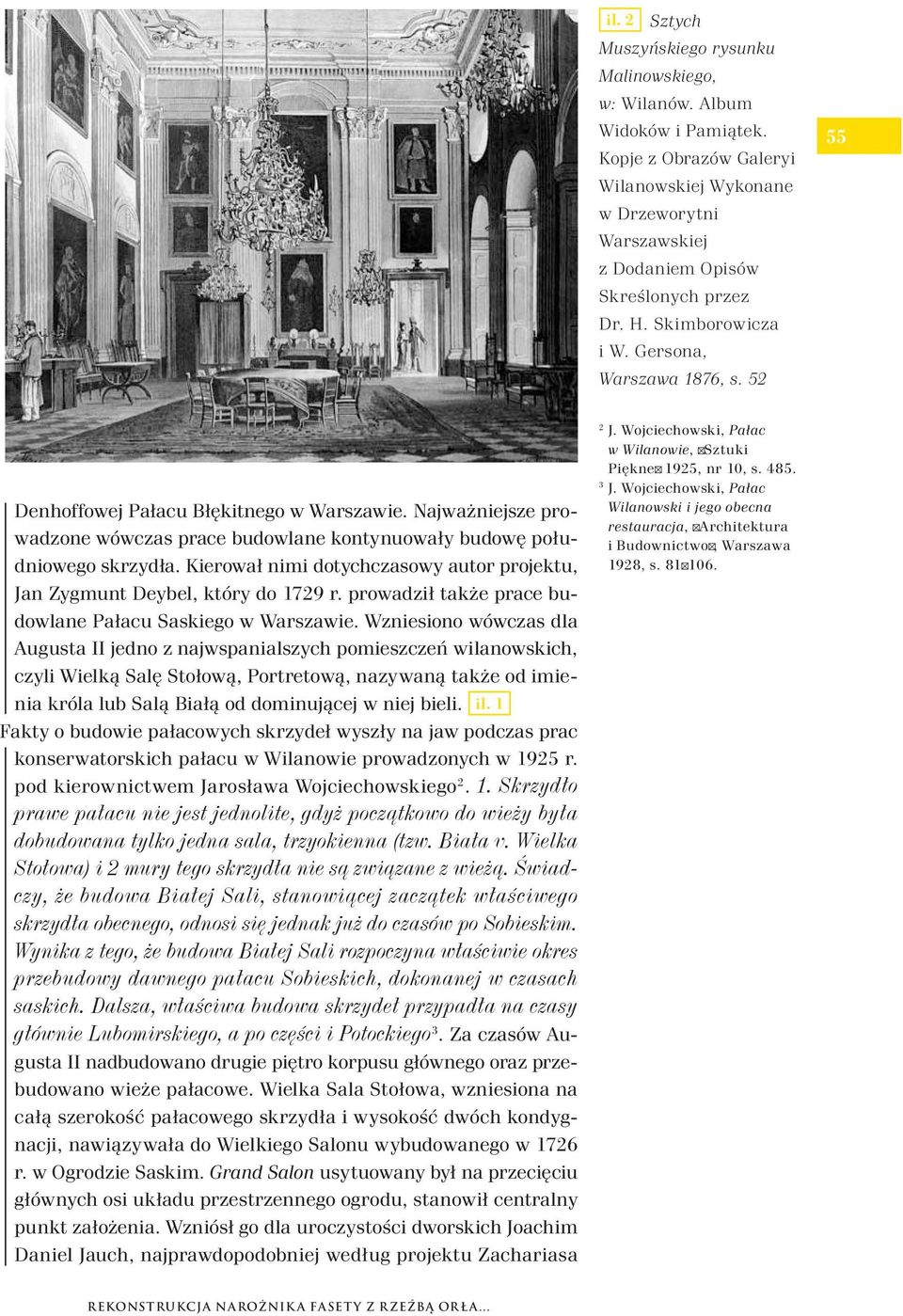 Kierował nimi dotychczasowy autor projektu, Jan Zygmunt Deybel, który do 1729 r. prowadził także prace budowlane Pałacu Saskiego w Warszawie.