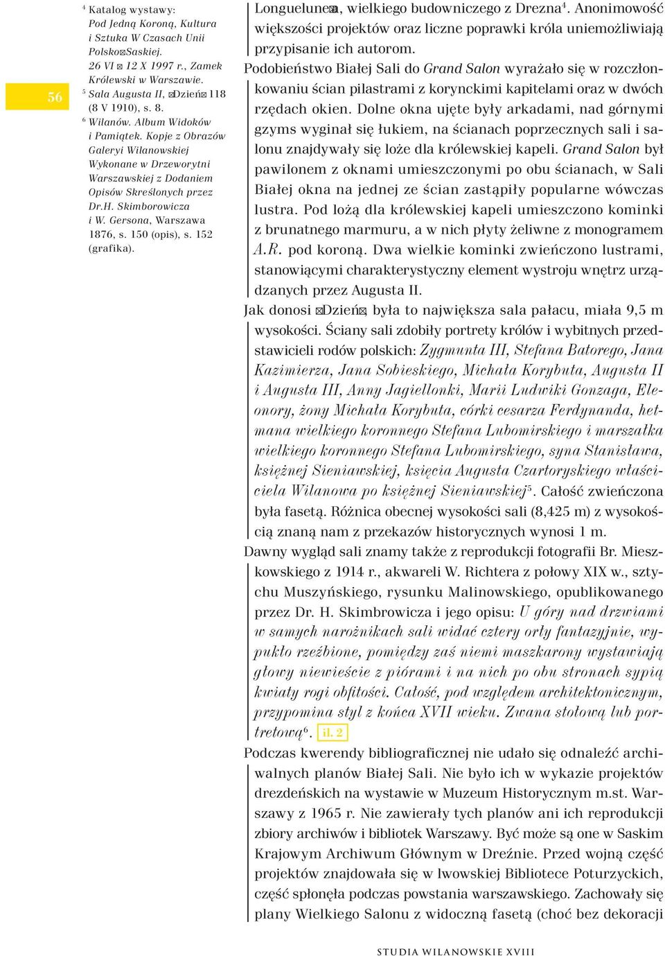150 (opis), s. 152 (grafika). Longuelune' a, wielkiego budowniczego z Drezna 4. Anonimowość większości projektów oraz liczne poprawki króla uniemożliwiają przypisanie ich autorom.