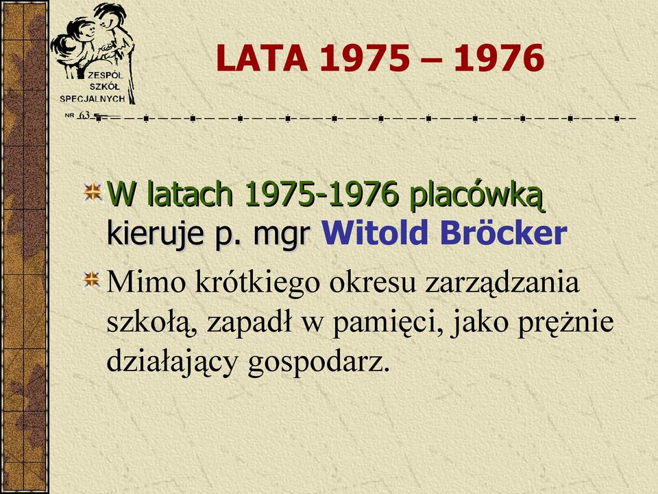 mgr Witold Bröcker Mimo krótkiego okresu