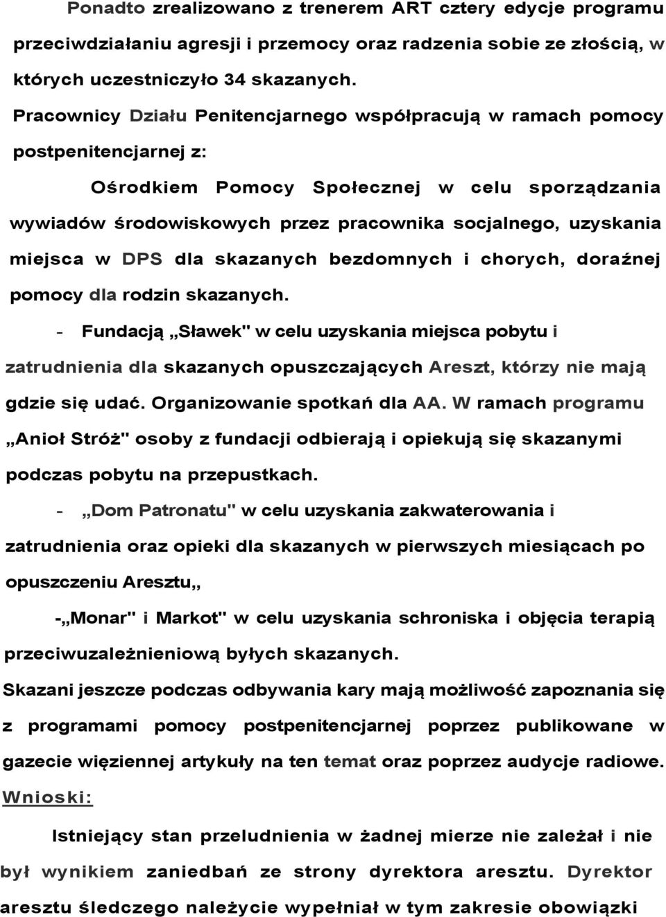 miejsca w DPS dla skazanych bezdomnych i chorych, doraźnej pomocy dla rodzin skazanych.