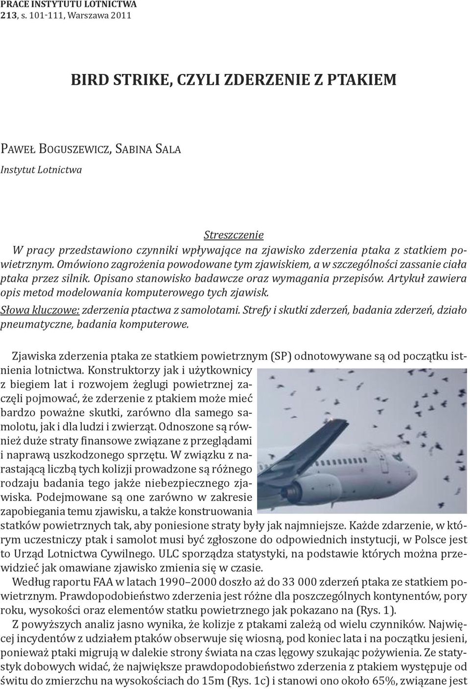statkiem powietrznym. Omówiono zagrożenia powodowane tym zjawiskiem, a w szczególności zassanie ciała ptaka przez silnik. Opisano stanowisko badawcze oraz wymagania przepisów.