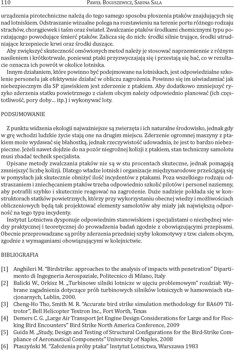 zwalczanie ptaków środkami chemicznymi typu porażającego powodujące śmierć ptaków. zalicza się do nich: środki silnie trujące, środki utrudniające krzepniecie krwi oraz środki duszące.