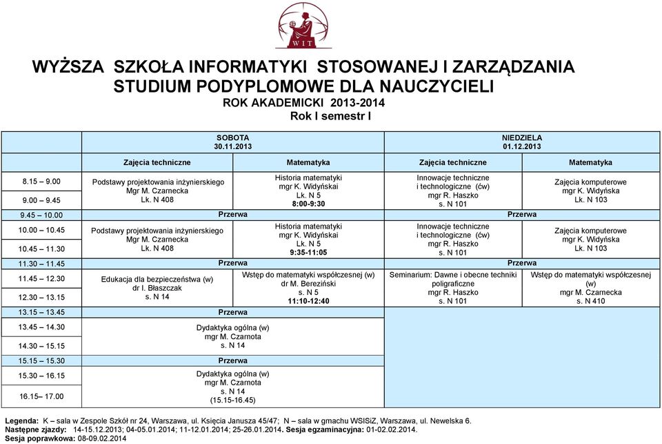 30 Dydaktyka ogólna (w) s. N 14 15.30 16.15 Dydaktyka ogólna (w) s. N 14 (15.15-16.45) Wstęp do matematyki współczesnej (w) s.