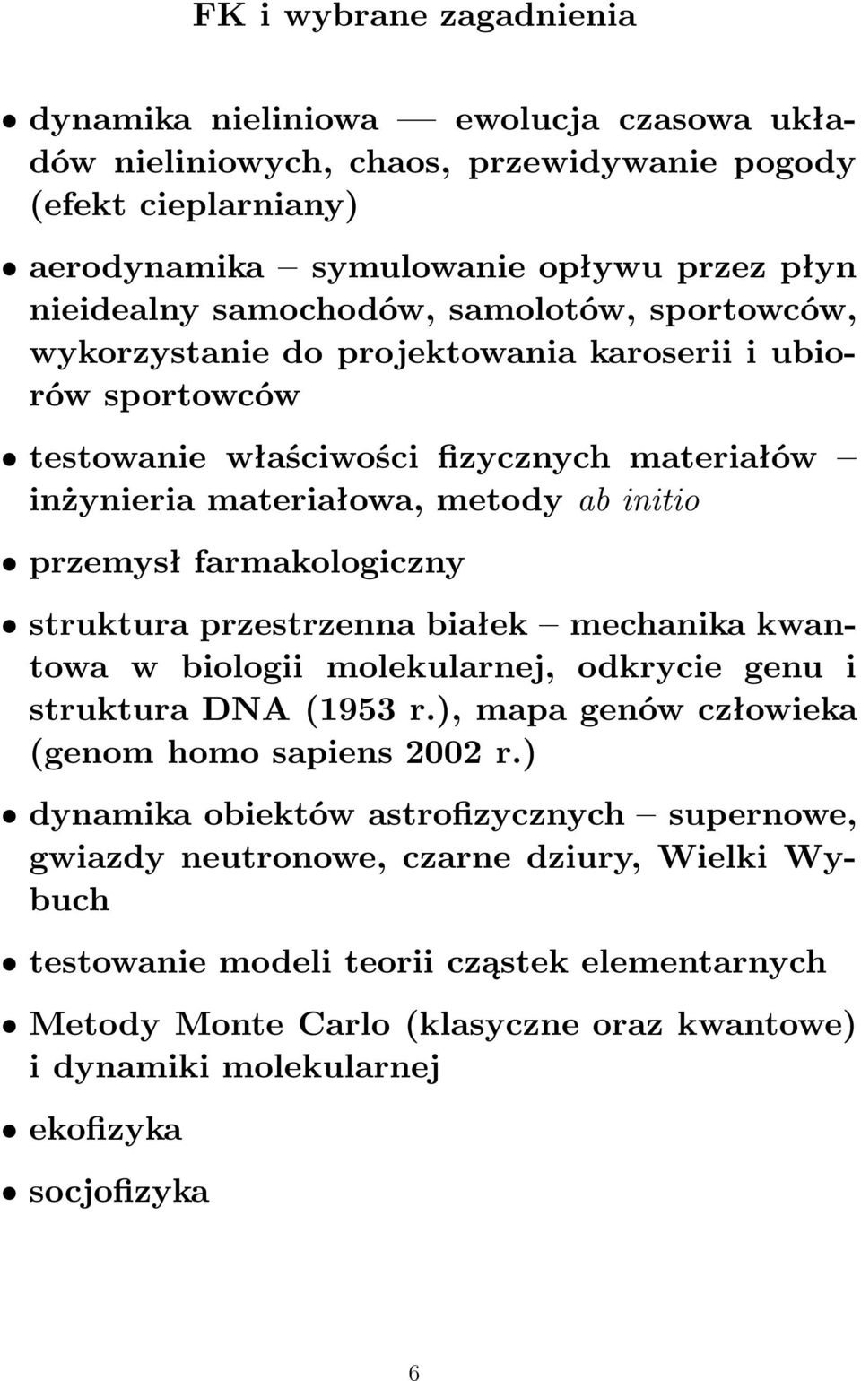 farmakologiczny struktura przestrzenna białek mechanika kwantowa w biologii molekularnej, odkrycie genu i struktura DNA(1953 r.), mapa genów człowieka (genom homo sapiens 2002 r.