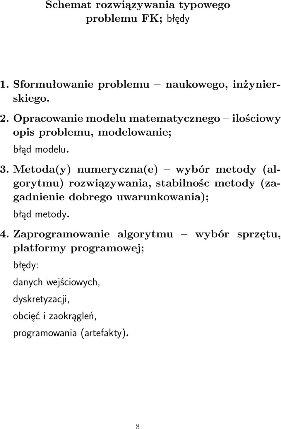 Metoda(y) numeryczna(e) wybór metody(algorytmu) rozwiązywania, stabilnośc metody(zagadnienie dobrego uwarunkowania);