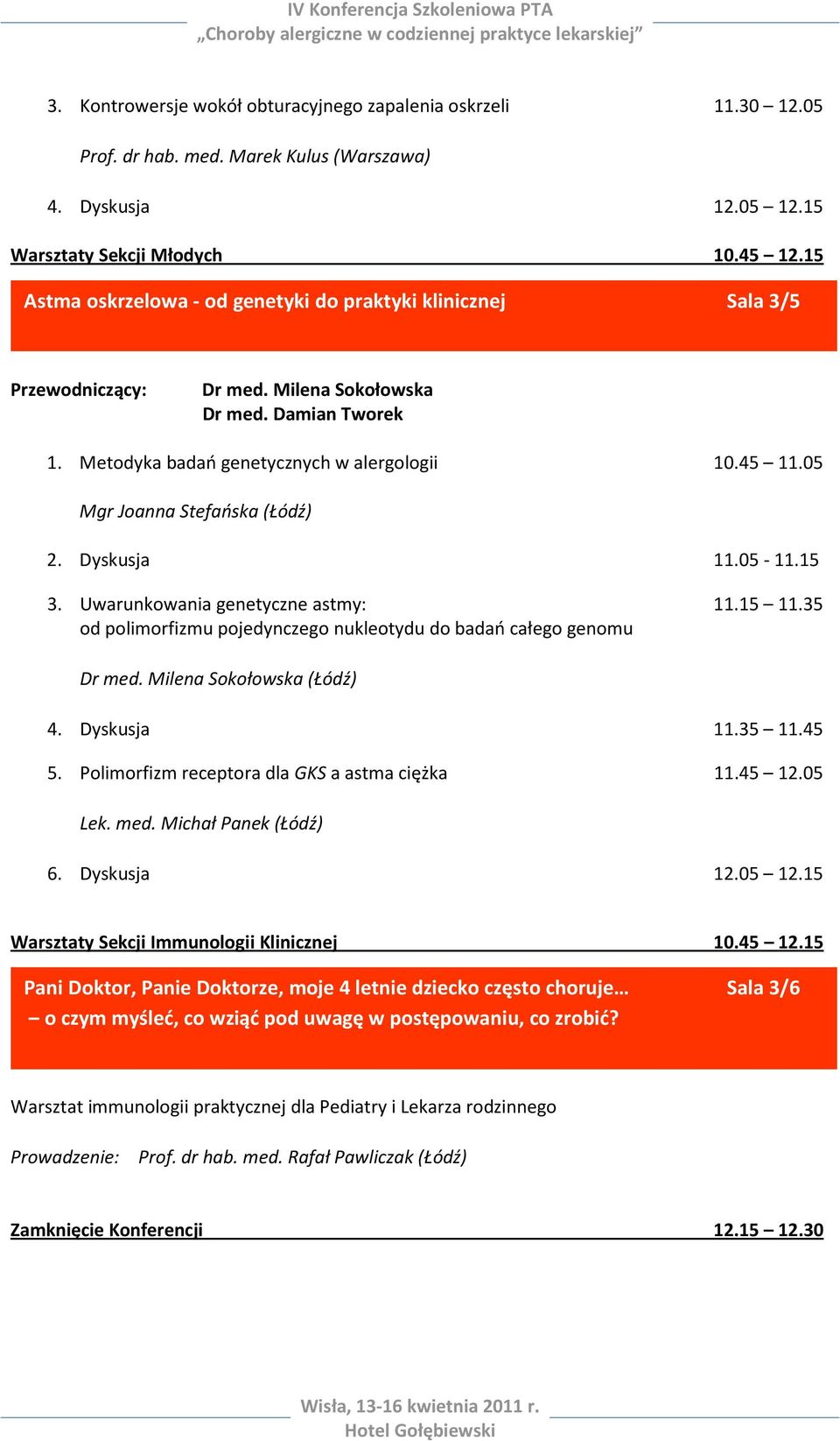 05 Mgr Joanna Stefańska (Łódź) 2. Dyskusja 11.05-11.15 3. Uwarunkowania genetyczne astmy: 11.15 11.35 od polimorfizmu pojedynczego nukleotydu do badań całego genomu Dr med. Milena Sokołowska (Łódź) 4.