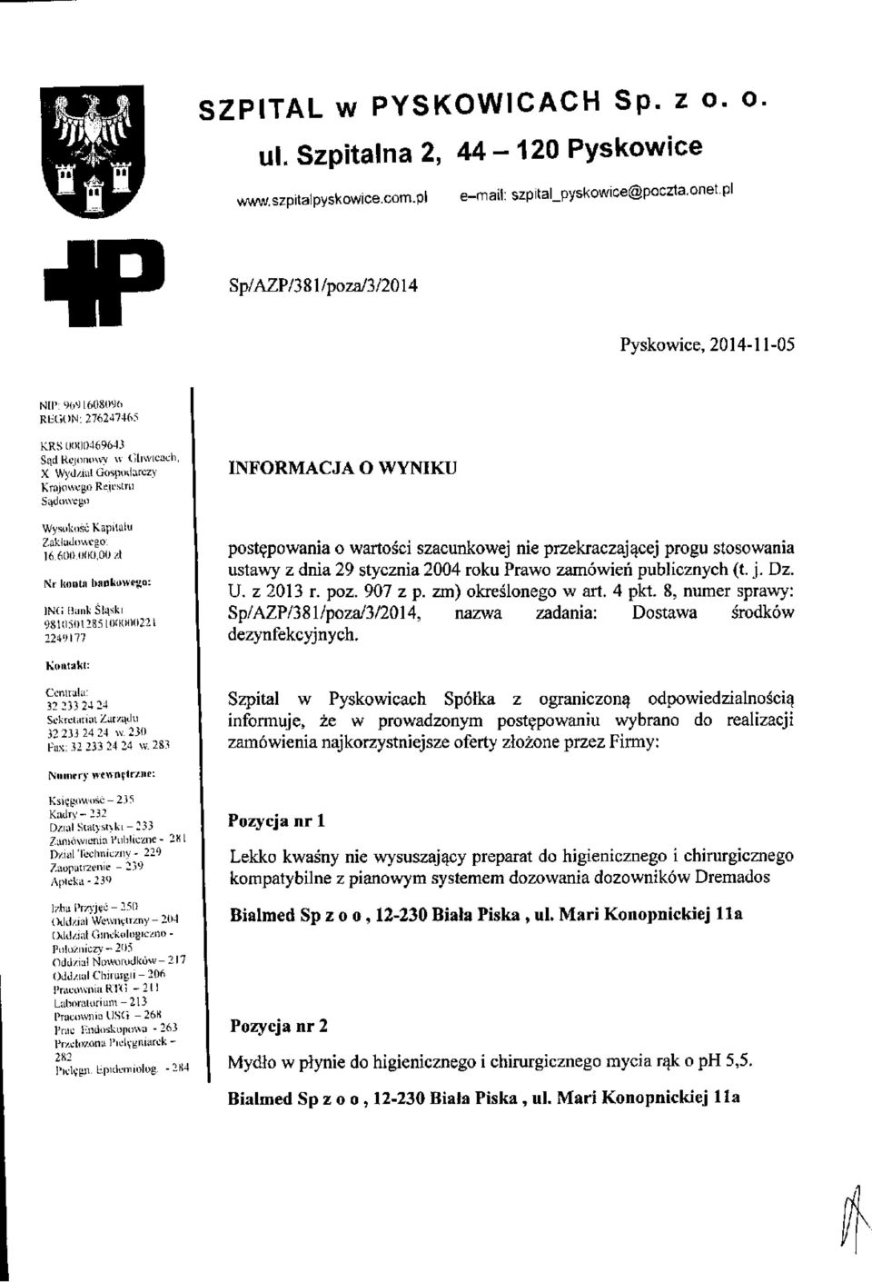 Gospodarczy Krajowego Rejestru Sądowego INFORMACJA O WYNIKU Nr kontu bankowego: postępowania o wartości szacunkowej nie przekraczającej progu stosowania ustawy z dnia 29 stycznia 2004 roku Prawo