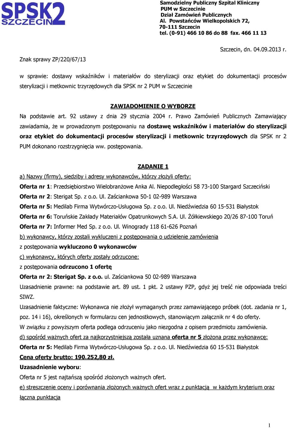 w sprawie: dostawy wskaźników i materiałów do sterylizacji oraz etykiet do dokumentacji procesów sterylizacji i metkownic trzyrzędowych dla SPSK nr 2 PUM w Szczecinie ZAWIADOMIENIE O WYBORZE Na