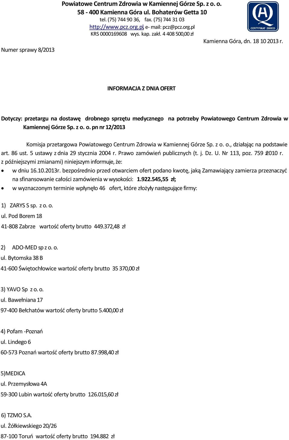 o. pn nr 12/2013 Komisja przetargowa Powiatowego Centrum Zdrowia w Kamiennej Górze Sp. z o. o., działając na podstawie art. 86 ust. 5 ustawy z dnia 29 stycznia 2004 r. Prawo zamówień publicznych (t.