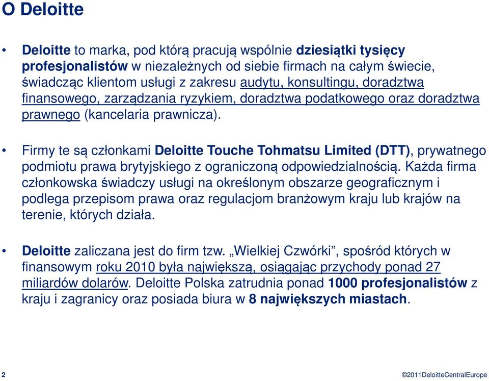 Firmy te są członkami Deloitte Touche Tohmatsu Limited (DTT), prywatnego podmiotu prawa brytyjskiego z ograniczoną odpowiedzialnością.