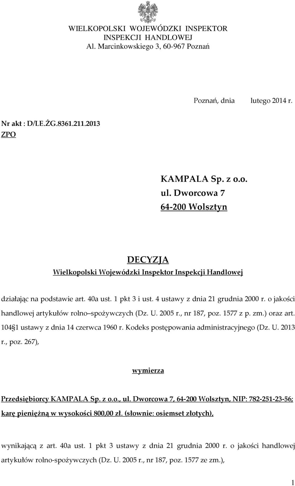 o jakości handlowej artykułów rolno spożywczych (Dz. U. 2005 r., nr 187, poz. 1577 z p. zm.) oraz art. 104 1 ustawy z dnia 14 czerwca 1960 r. Kodeks postępowania administracyjnego (Dz. U. 2013 r.