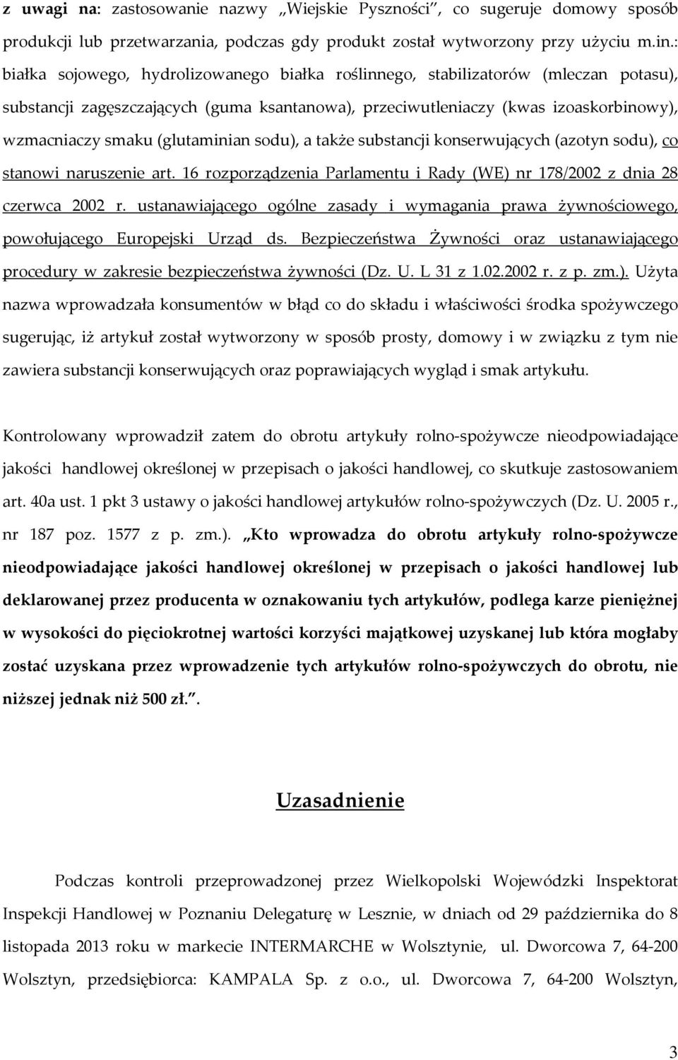 (glutaminian sodu), a także substancji konserwujących (azotyn sodu), co stanowi naruszenie art. 16 rozporządzenia Parlamentu i Rady (WE) nr 178/2002 z dnia 28 czerwca 2002 r.