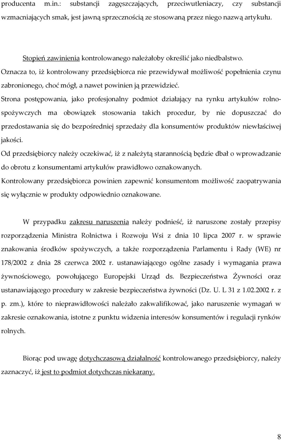 Oznacza to, iż kontrolowany przedsiębiorca nie przewidywał możliwość popełnienia czynu zabronionego, choć mógł, a nawet powinien ją przewidzieć.