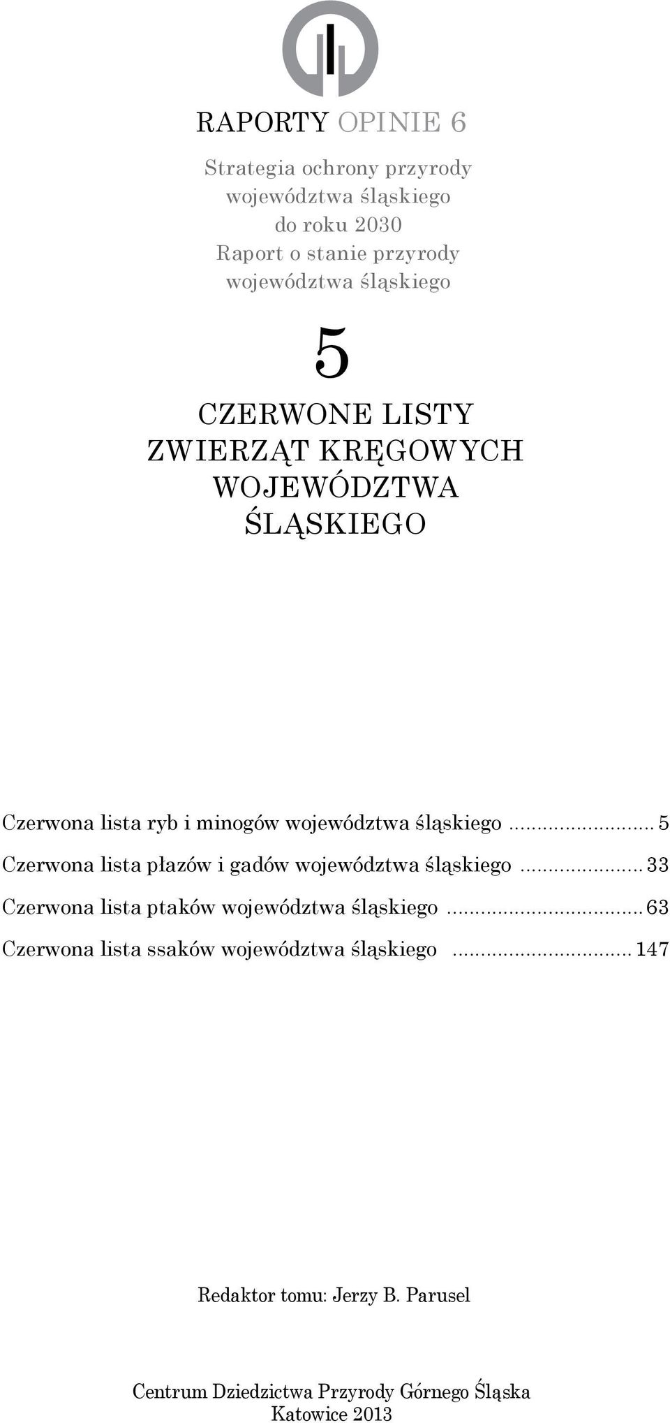..5 Czerwona lista płazów i gadów województwa śląskiego...33 Czerwona lista ptaków województwa śląskiego.