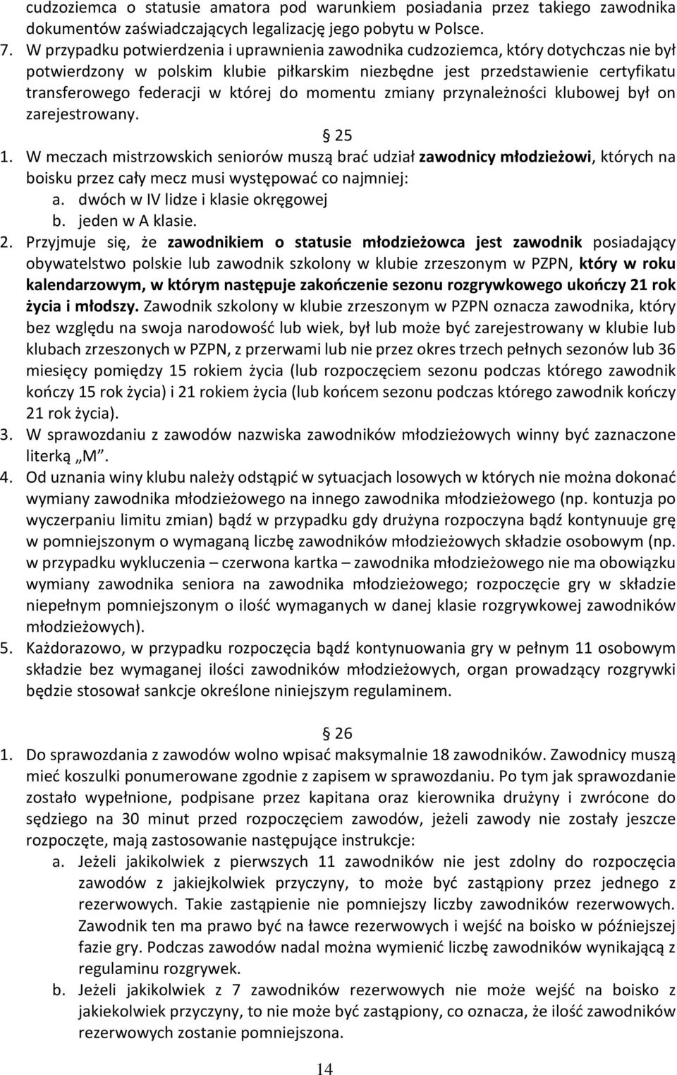 której do momentu zmiany przynależności klubowej był on zarejestrowany. 25 1.