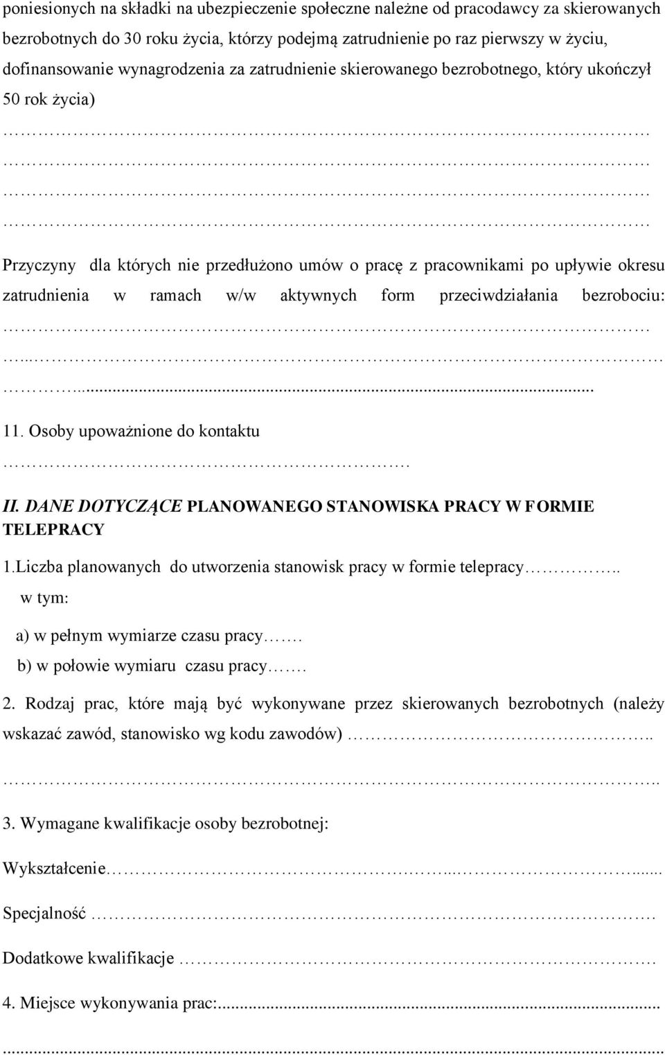 aktywnych form przeciwdziałania bezrobociu:...... 11. Osoby upoważnione do kontaktu. II. DANE DOTYCZĄCE PLANOWANEGO STANOWISKA PRACY W FORMIE TELEPRACY 1.