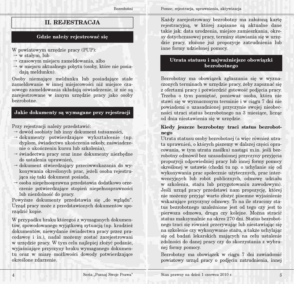 Osoby niemaj¹ce meldunku lub posiadaj¹ce sta³e zameldowanie w innej miejscowoœci ni miejsce czasowego zameldowania sk³adaj¹ oœwiadczenie, i nie s¹ zarejestrowane w innym urzêdzie pracy jako osoby
