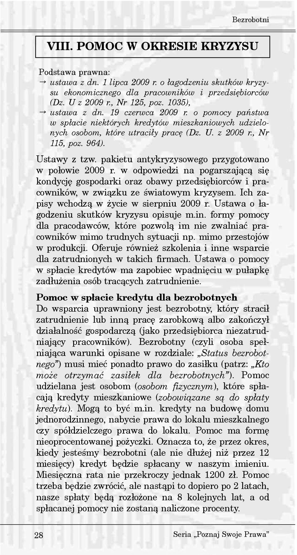 pakietu antykryzysowego przygotowano w po³owie 2009 r. w odpowiedzi na pogarszaj¹c¹ siê kondycjê gospodarki oraz obawy przedsiêbiorców i pracowników, w zwi¹zku ze œwiatowym kryzysem.