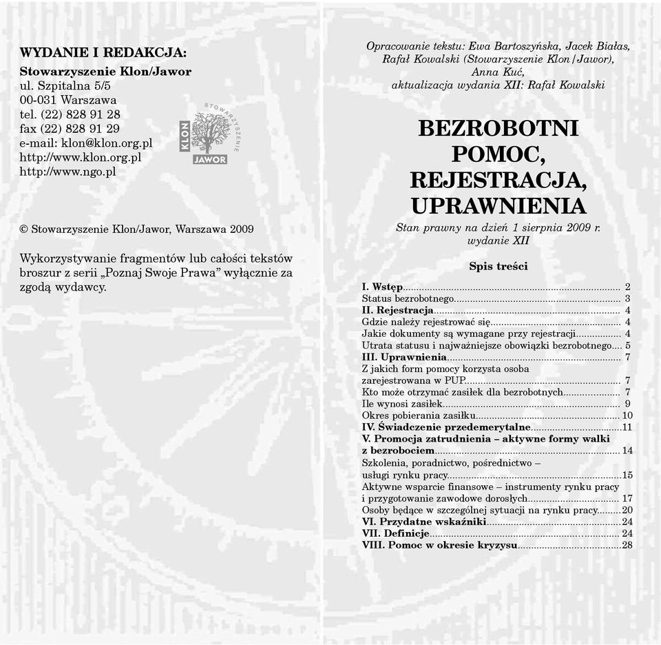 Opracowanie tekstu: Ewa Bartoszyñska, Jacek Bia³as, Rafa³ Kowalski (Stowarzyszenie Klon/Jawor), Anna Kuæ, aktualizacja wydania XII: Rafa³ Kowalski BEZROBOTNI POMOC, REJESTRACJA, UPRAWNIENIA wydanie