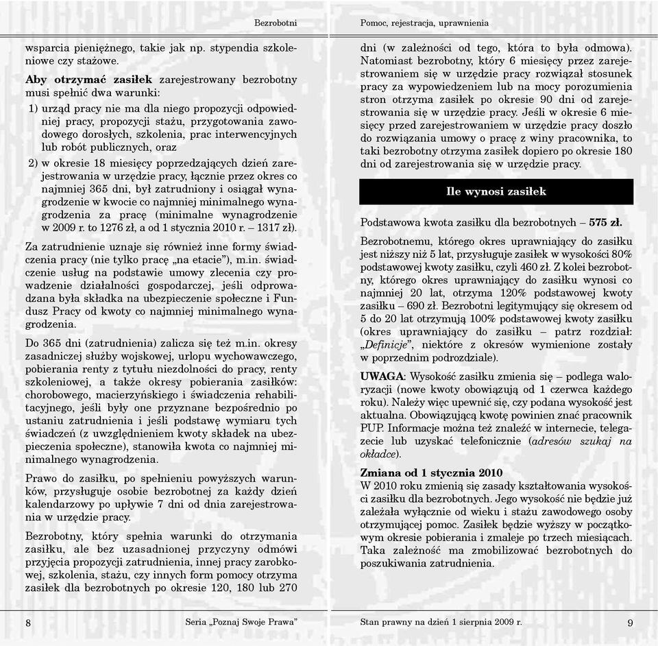 szkolenia, prac interwencyjnych lub robót publicznych, oraz 2) w okresie 18 miesiêcy poprzedzaj¹cych dzieñ zarejestrowania w urzêdzie pracy, ³¹cznie przez okres co najmniej 365 dni, by³ zatrudniony i