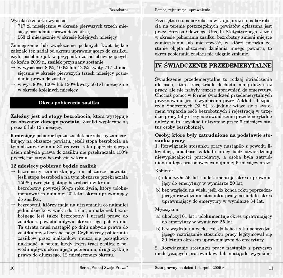 , zasi³ek przyznany zostanie: w wysokoœci 80%, 100% lub 120% kwoty 717 z³ miesiêcznie w okresie pierwszych trzech miesiêcy posiadania prawa do zasi³ku, w wys.