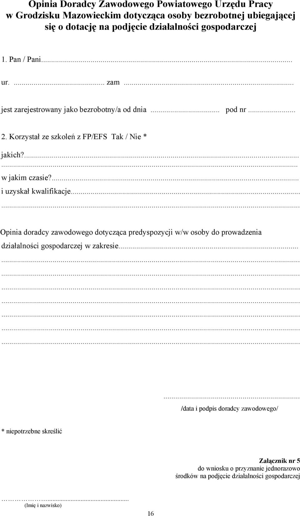 ... i uzyskał kwalifikacje...... Opinia doradcy zawodowego dotycząca predyspozycji w/w osoby do prowadzenia działalności gospodarczej w zakresie.