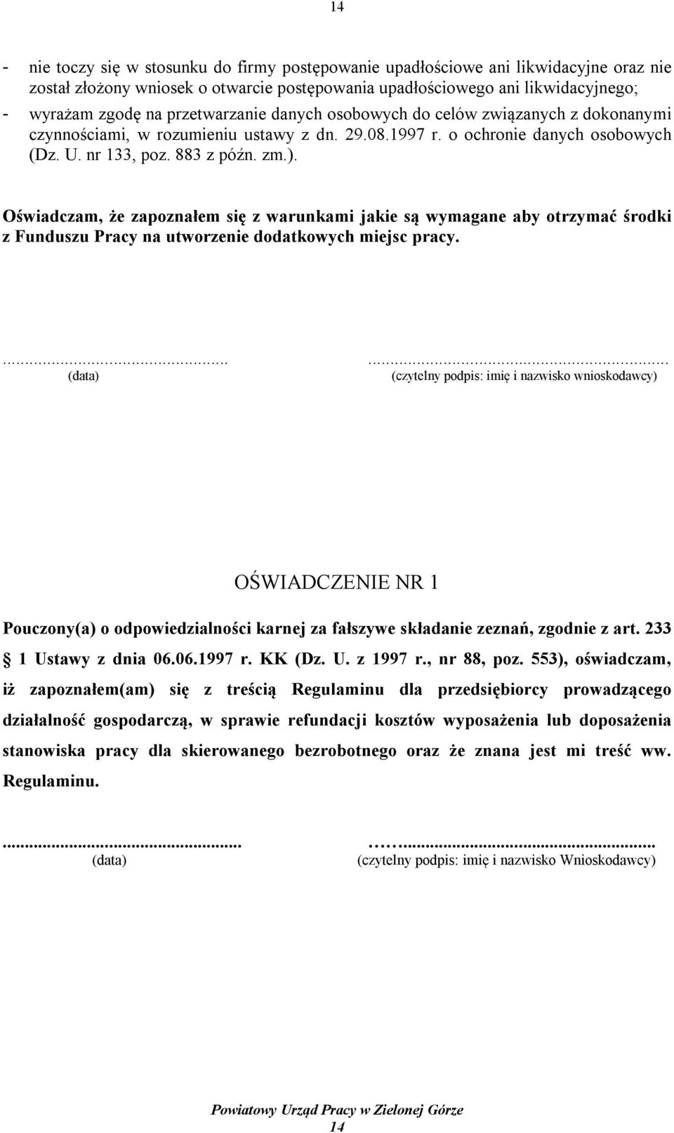 Oświadczam, że zapoznałem się z warunkami jakie są wymagane aby otrzymać środki z Funduszu Pracy na utworzenie dodatkowych miejsc pracy.