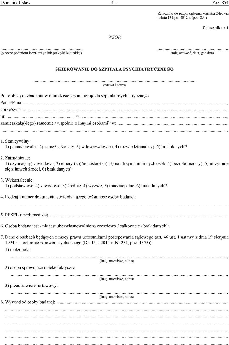 .. (nazwa i adres) Po osobistym zbadaniu w dniu dzisiejszym kieruję do szpitala psychiatrycznego Panią/Pana:..., córkę/syna:..., ur.... w..., zamieszkałą(-łego) samotnie / wspólnie z innymi osobami *) w:.