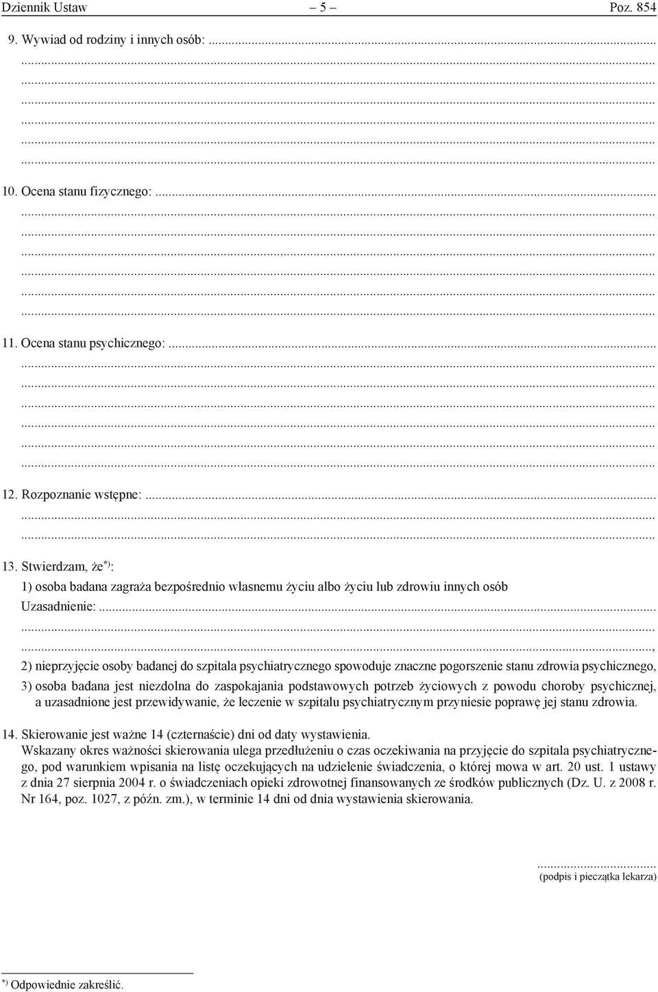 ....., 2) nieprzyjęcie osoby badanej do szpitala psychiatrycznego spowoduje znaczne pogorszenie stanu zdrowia psychicznego, 3) osoba badana jest niezdolna do zaspokajania podstawowych potrzeb