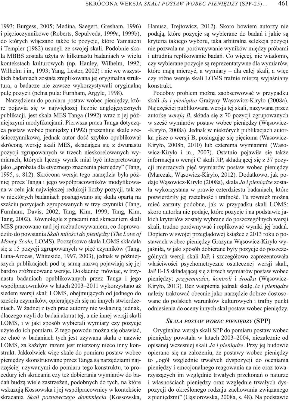 , 1993; Yang, Lester, 2002) i nie we wszystkich badaniach zosta a zreplikowana jej oryginalna struktura, a badacze nie zawsze wykorzystywali oryginaln pul pozycji (pe na pula: Furnham, Argyle, 1998).