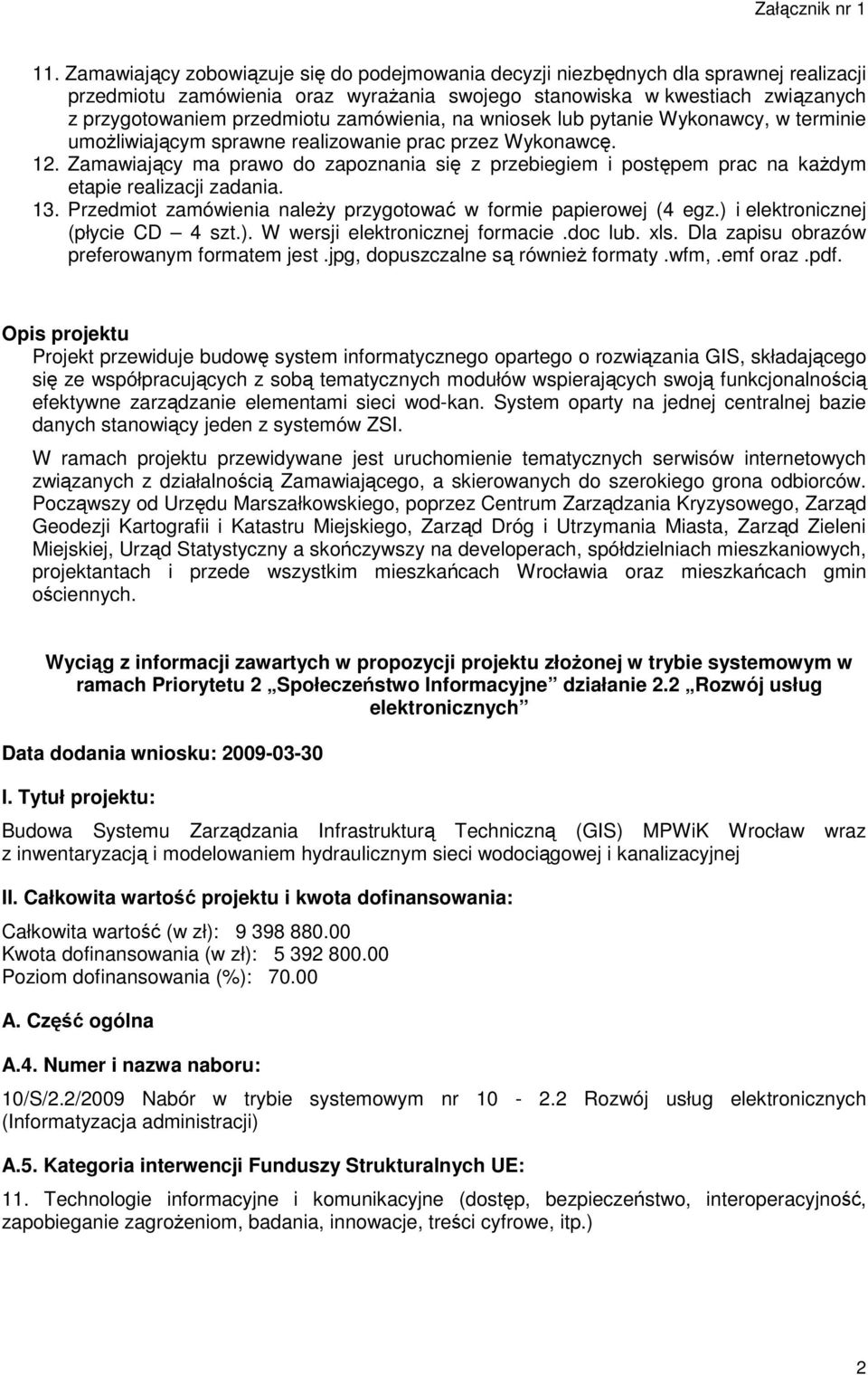 Zamawiający ma prawo do zapoznania się z przebiegiem i postępem prac na kaŝdym etapie realizacji zadania. 13. Przedmiot zamówienia naleŝy przygotować w formie papierowej (4 egz.