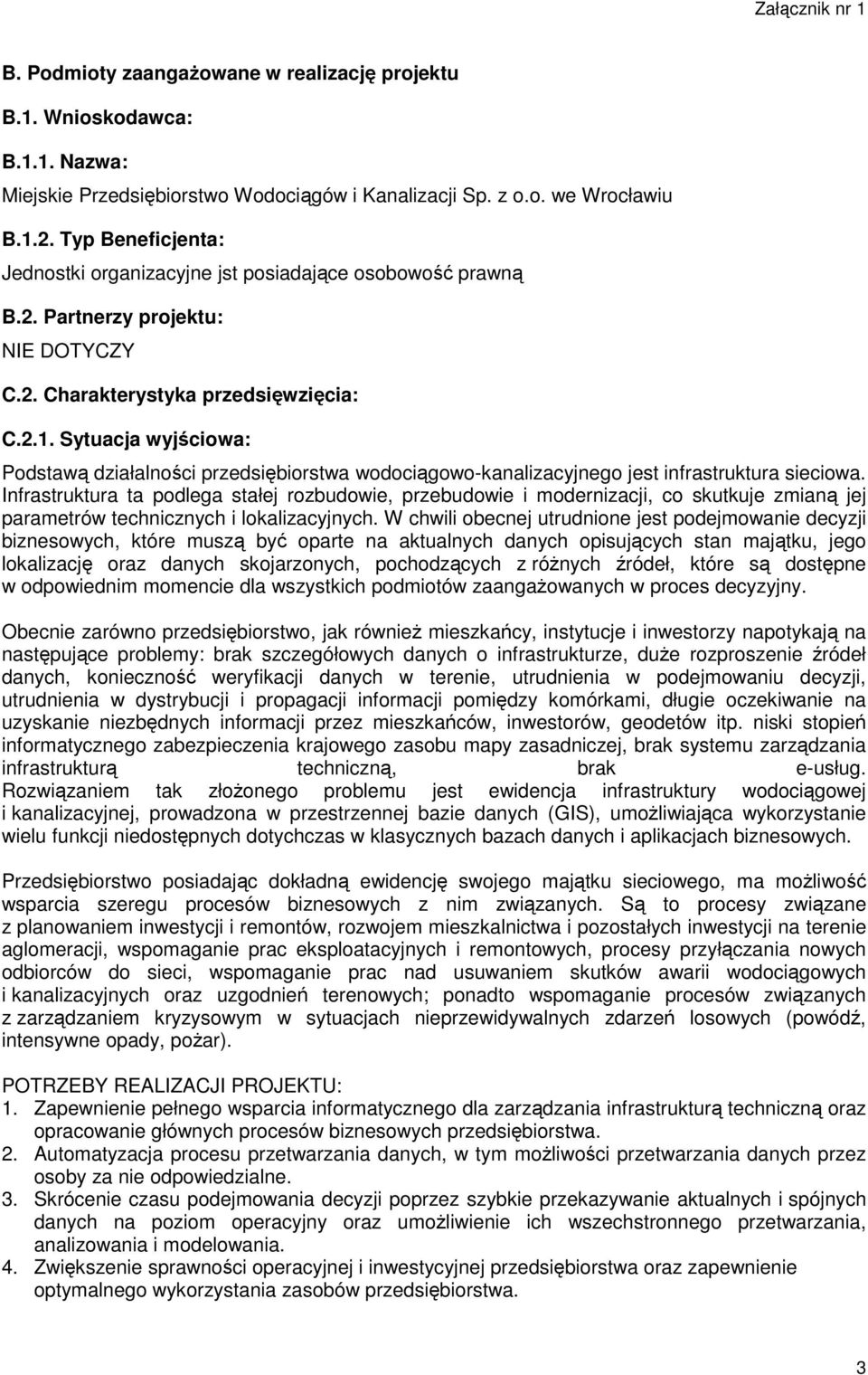 Sytuacja wyjściowa: Podstawą działalności przedsiębiorstwa wodociągowo-kanalizacyjnego jest infrastruktura sieciowa.