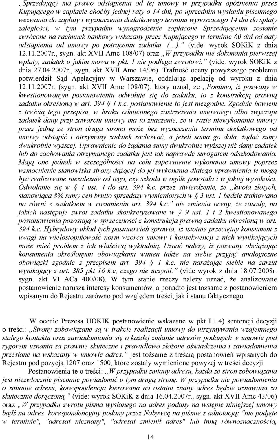 daty odstąpienia od umowy po potrąceniu zadatku. ( ). (vide: wyrok SOKiK z dnia 12.11.2007r., sygn. akt XVII Amc 108/07) oraz W przypadku nie dokonania pierwszej wpłaty, zadatek o jakim mowa w pkt.