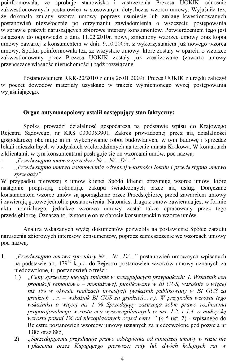 naruszających zbiorowe interesy konsumentów. Potwierdzeniem tego jest załączony do odpowiedzi z dnia 11.02.2010r. nowy, zmieniony wzorzec umowy oraz kopia umowy zawartej z konsumentem w dniu 9.10.2009r.