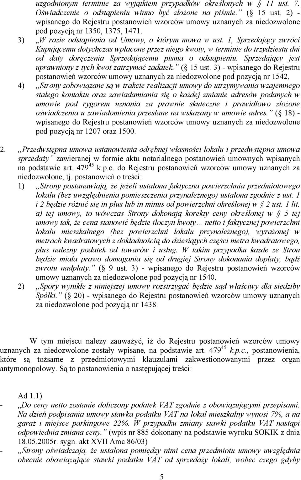 1, Sprzedający zwróci Kupującemu dotychczas wpłacone przez niego kwoty, w terminie do trzydziestu dni od daty doręczenia Sprzedającemu pisma o odstąpieniu.