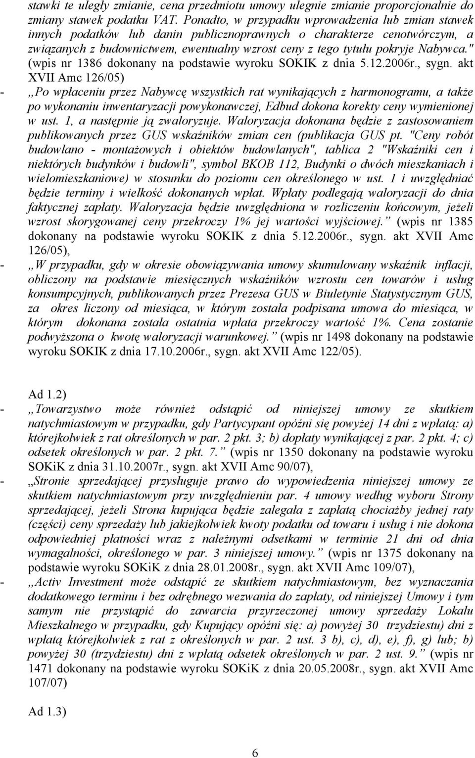 Nabywca." (wpis nr 1386 dokonany na podstawie wyroku SOKIK z dnia 5.12.2006r., sygn.