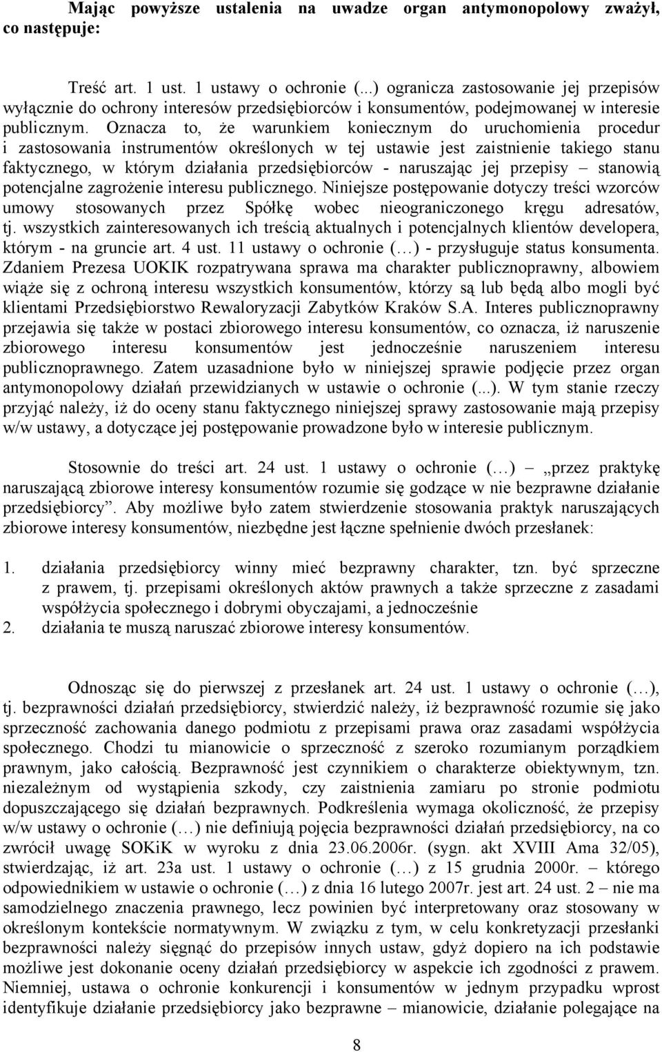 Oznacza to, że warunkiem koniecznym do uruchomienia procedur i zastosowania instrumentów określonych w tej ustawie jest zaistnienie takiego stanu faktycznego, w którym działania przedsiębiorców -