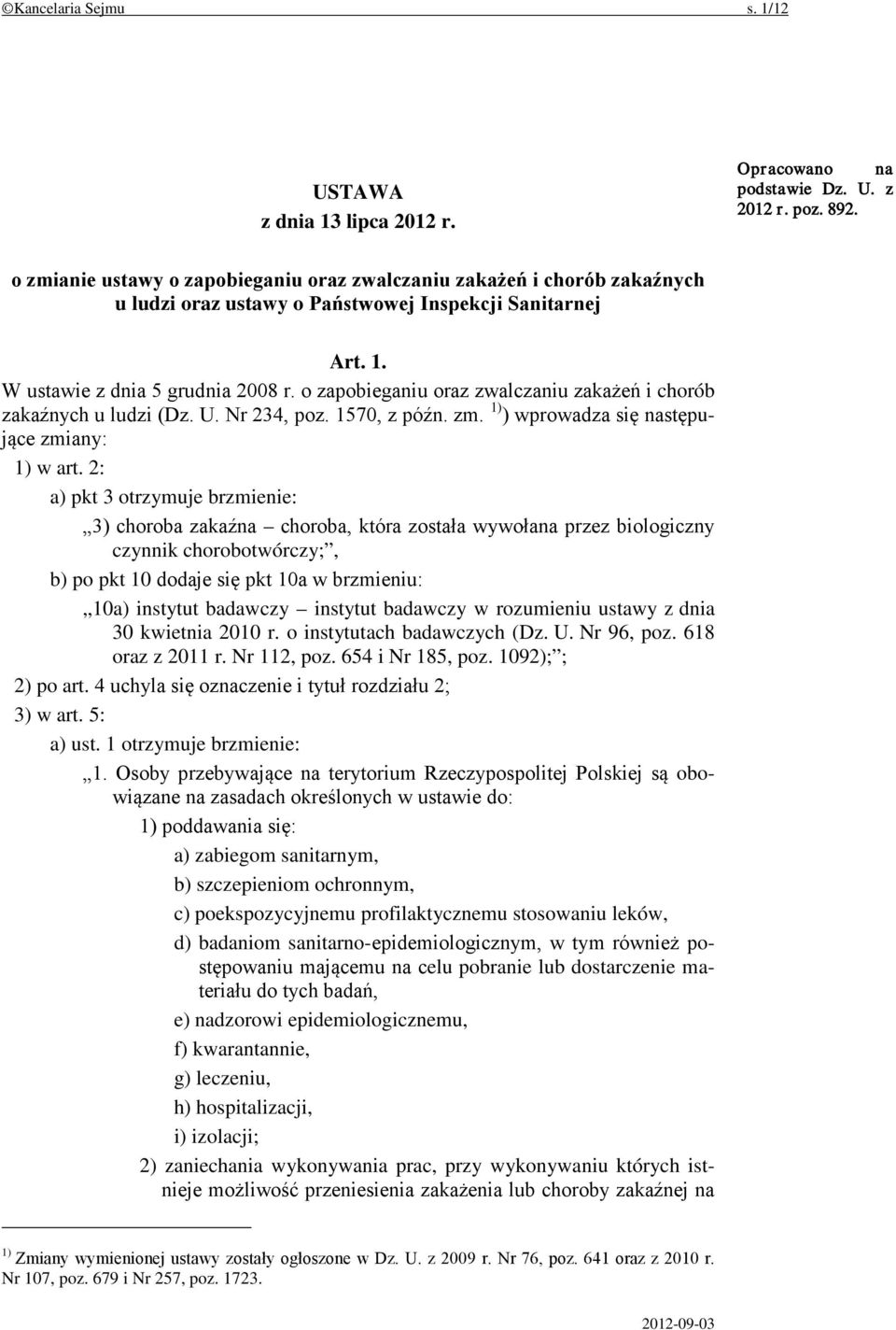 o zapobieganiu oraz zwalczaniu zakażeń i chorób zakaźnych u ludzi (Dz. U. Nr 234, poz. 1570, z późn. zm. 1) ) wprowadza się następujące zmiany: 1) w art.