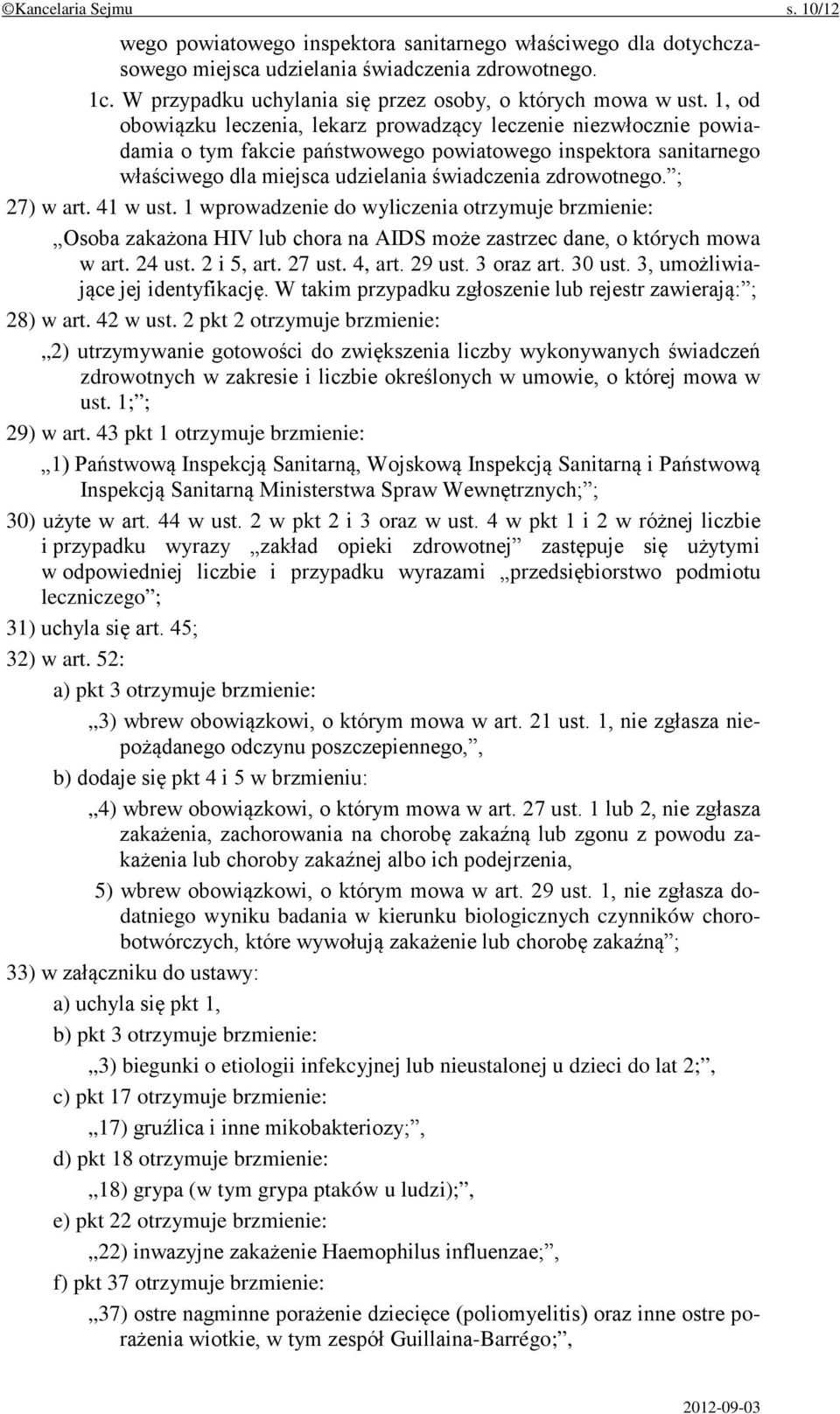 1, od obowiązku leczenia, lekarz prowadzący leczenie niezwłocznie powiadamia o tym fakcie państwowego powiatowego inspektora sanitarnego właściwego dla miejsca udzielania świadczenia zdrowotnego.