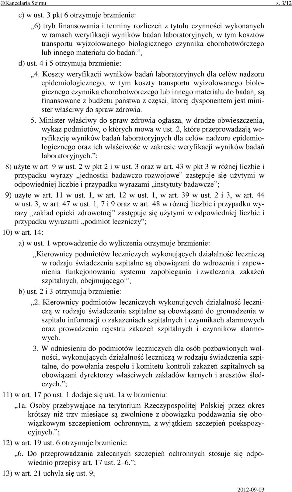 biologicznego czynnika chorobotwórczego lub innego materiału do badań., d) ust. 4 i 5 otrzymują brzmienie: 4.