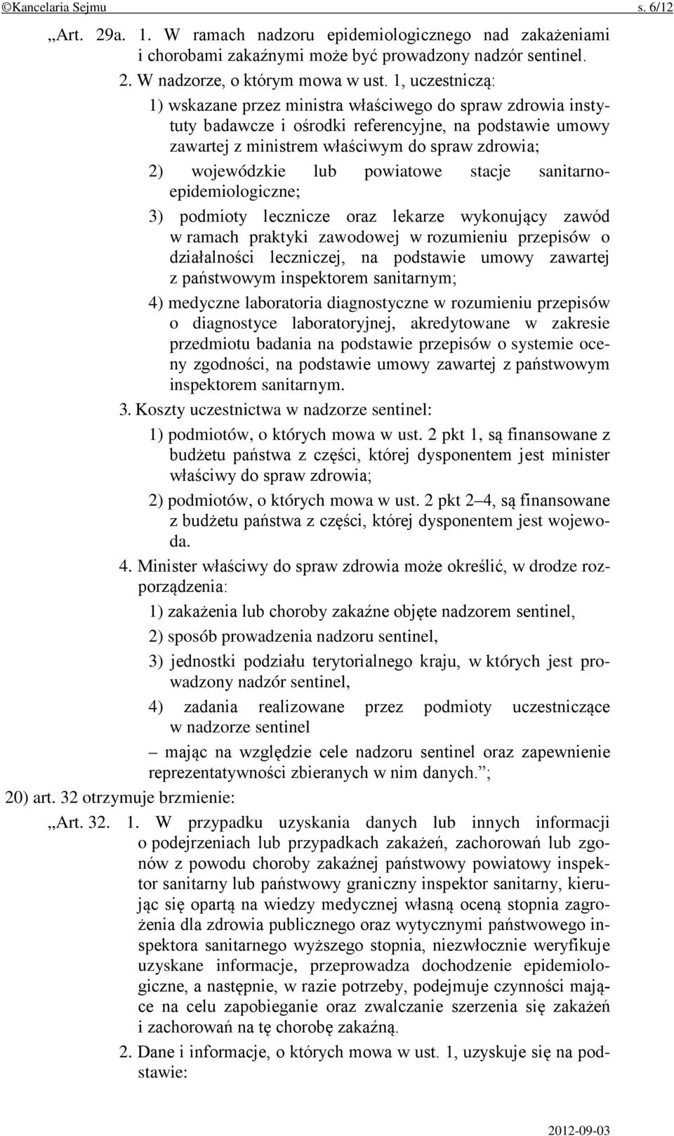 lub powiatowe stacje sanitarnoepidemiologiczne; 3) podmioty lecznicze oraz lekarze wykonujący zawód w ramach praktyki zawodowej w rozumieniu przepisów o działalności leczniczej, na podstawie umowy