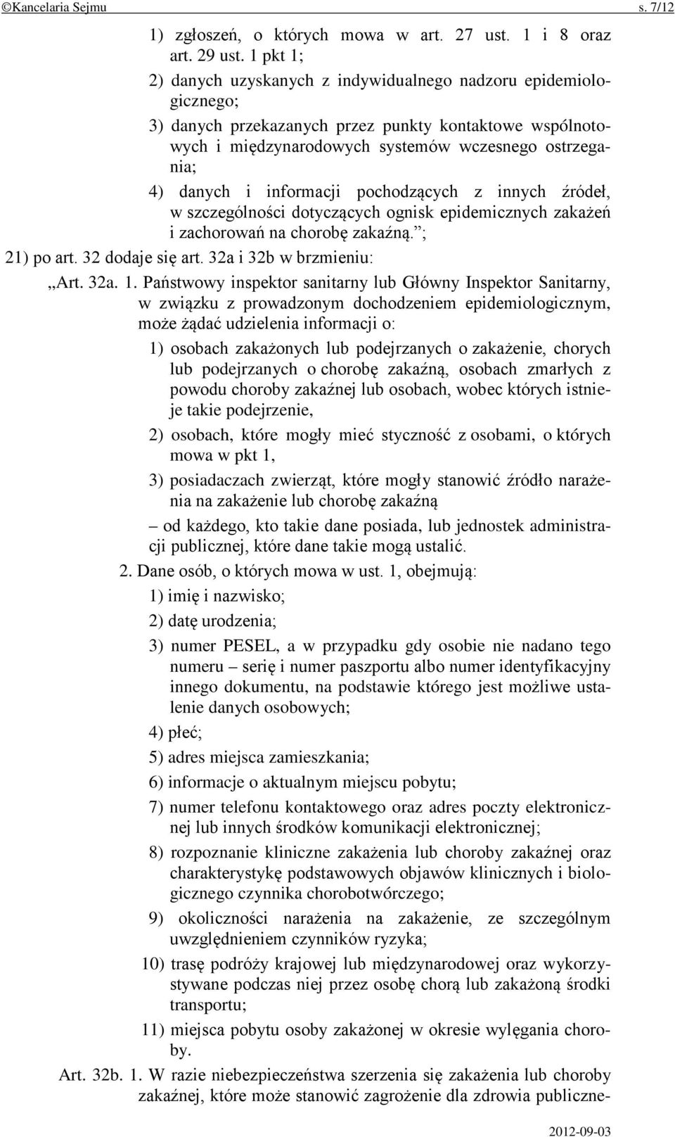 informacji pochodzących z innych źródeł, w szczególności dotyczących ognisk epidemicznych zakażeń i zachorowań na chorobę zakaźną. ; 21) po art. 32 dodaje się art. 32a i 32b w brzmieniu: Art. 32a. 1.